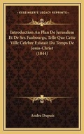 Cover: Introduction Au Plan De Jerusalem Et De Ses Faubourgs, Telle Que Cette Ville Celebre Existait Du Temps De Jesus-Christ (1844) - Kessinger Publishing