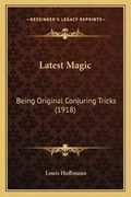 Cover: Latest Magic - Kessinger Publishing