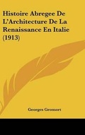 Cover: Histoire Abregee de L'Architecture de La Renaissance En Italie (1913) - Kessinger Publishing