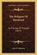 Cover: The Religion Of Manhood - Kessinger Publishing