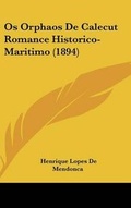 Cover: OS Orphaos de Calecut Romance Historico-Maritimo (1894) - Kessinger Publishing