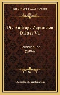 Abbildung von: Die Auftrage Zugunsten Dritter V1 - Kessinger Publishing