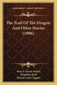 Enlarge image Cover: The Trail Of The Dragon And Other Stories (1906) - Kessinger Publishing