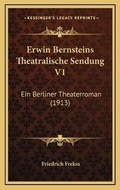 Cover: Erwin Bernsteins Theatralische Sendung V1 - Kessinger Publishing