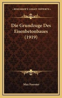 Abbildung von: Die Grundzuge Des Eisenbetonbaues (1919) - Kessinger Publishing