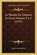 Cover: Le Theatre De L'Amour Et De La Fortune V1-2 (1715) - Kessinger Publishing