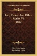 Cover: Lady Deane And Other Stories V1 (1882) - Kessinger Publishing