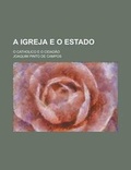 Cover: A Igreja E O Estado; O Catholico E O Cidadao - Rarebooksclub.com