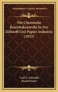 Cover: Die Chemische Betriebskontrolle In Der Zellstoff Und Papier-Industrie (1922) - Kessinger Publishing
