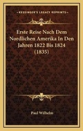 Cover: Erste Reise Nach Dem Nordlichen Amerika In Den Jahren 1822 Bis 1824 (1835) - Kessinger Publishing