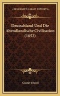 Cover: Deutschland Und Die Abendlandische Civilisation (1852) - Kessinger Publishing