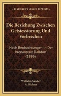 Cover: Die Beziehung Zwischen Geistesstorung Und Verbrechen - Kessinger Publishing