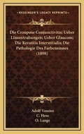 Cover: Die Croupose Conjunctivitis; Ueber Linsentrubungen; Ueber Glaucom; Die Keratitis Interstitialis; Die Pathologie Des Farbensinnes (1898) - Kessinger Publishing