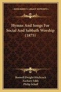 Cover: Hymns And Songs For Social And Sabbath Worship (1875) - Kessinger Publishing