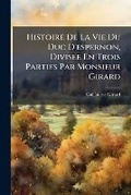 Cover: Histoire De La Vie Du Duc D'espernon, Divisee En Trois Parties Par Monsieur Girard - Nabu Press