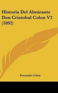 Abbildung von: Historia Del Almirante Don Cristobal Colon V2 (1892) - Kessinger Publishing