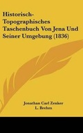 Cover: Historisch-Topographisches Taschenbuch Von Jena Und Seiner Umgebung (1836) - Kessinger Publishing