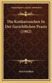 Abbildung von: Die Konkurssachen In Der Gerichtlichen Praxis (1902) - Kessinger Publishing