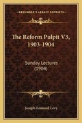 Cover: The Reform Pulpit V3, 1903-1904 - Kessinger Publishing