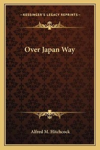 Abbildung von: Over Japan Way - Kessinger Publishing