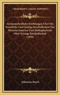 Cover: Ausserordentliche Eroffnungen Uber Die Naturliche Und Geistige Beschaffenheit Des Planeten Saturnus Und Methaphyfische Ober Geistige Beschaffenheit (1856) - Kessinger Publishing