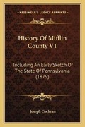 Cover: History Of Mifflin County V1 - Kessinger Publishing