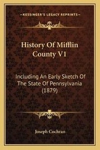 Enlarge image Cover: History Of Mifflin County V1 - Kessinger Publishing