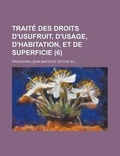 Cover: Traite Des Droits D'Usufruit, D'Usage, D'Habitation, Et de Superficie (6) - Rarebooksclub.com