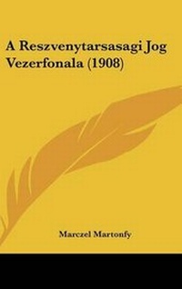 Abbildung von: A Reszvenytarsasagi Jog Vezerfonala (1908) - Kessinger Publishing