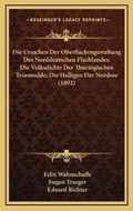 Cover: Die Ursachen Der Oberflachengestaltung Des Norddeutschen Flachlandes; Die Volksdichte Der Thuringischen Triasmulde; Die Halligen Der Nordsee (1892) - Kessinger Publishing