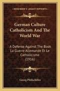 Cover: German Culture Catholicism And The World War - Kessinger Publishing