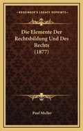 Cover: Die Elemente Der Rechtsbildung Und Des Rechts (1877) - Kessinger Publishing
