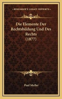Enlarge image Cover: Die Elemente Der Rechtsbildung Und Des Rechts (1877) - Kessinger Publishing