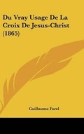Cover: Du Vray Usage de La Croix de Jesus-Christ (1865) - Kessinger Publishing