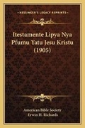 Abbildung von: Itestamente Lipya Nya Pfumu Yatu Jesu Kristu (1905) - Kessinger Publishing