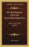 Cover: Das Reichsgesetz Uber Das Auswanderungswesen - Kessinger Publishing