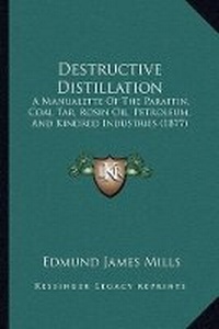Abbildung von: Destructive Distillation - Kessinger Publishing