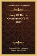 Cover: History Of The Paris Commune Of 1871 (1886) - Kessinger Publishing