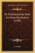 Cover: De Nederlandsche Stad- En Dorp-Beschrijver (1798) - Kessinger Publishing