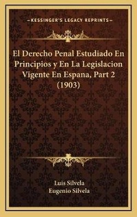 Bild: El Derecho Penal Estudiado En Principios y En La Legislacion Vigente En Espana, Part 2 (1903) - Kessinger Publishing