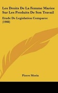 Cover: Les Droits de La Femme Mariee Sur Les Produits de Son Travail - Kessinger Publishing