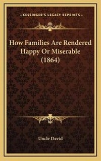 Enlarge image Cover: How Families Are Rendered Happy Or Miserable (1864) - Kessinger Publishing