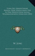 Cover: Flora Des Herzogthums Nassua, Oder Verzeichniss Der in Dem Herzogthum Nassau Wildwachsenden Gewachse (1832) - Kessinger Publishing