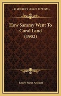 Cover: How Sammy Went To Coral Land (1902) - Kessinger Publishing