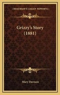 Cover: Grizzy's Story (1881) - Kessinger Publishing
