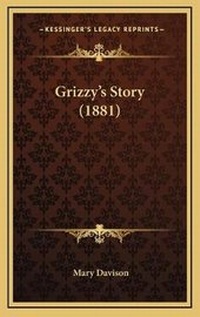 Enlarge image Cover: Grizzy's Story (1881) - Kessinger Publishing