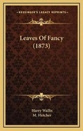 Cover: Leaves Of Fancy (1873) - Kessinger Publishing