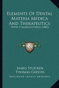 Abbildung von: Elements Of Dental Materia Medica And Therapeutics - Kessinger Publishing