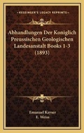 Cover: Abhandlungen Der Koniglich Preussischen Geologischen Landesanstalt Books 1-3 (1893) - Kessinger Publishing