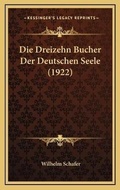 Cover: Die Dreizehn Bucher Der Deutschen Seele (1922) - Kessinger Publishing